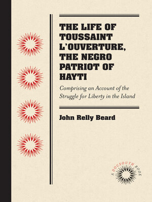 cover image of The Life of Toussaint L'Ouverture, the Negro Patriot of Hayti